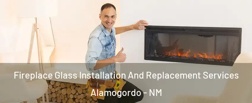  Fireplace Glass Installation And Replacement Services Alamogordo - NM