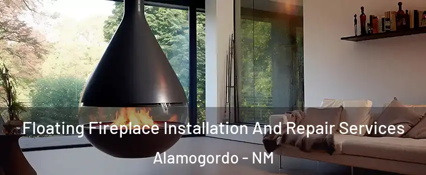 Floating Fireplace Installation And Repair Services Alamogordo - NM