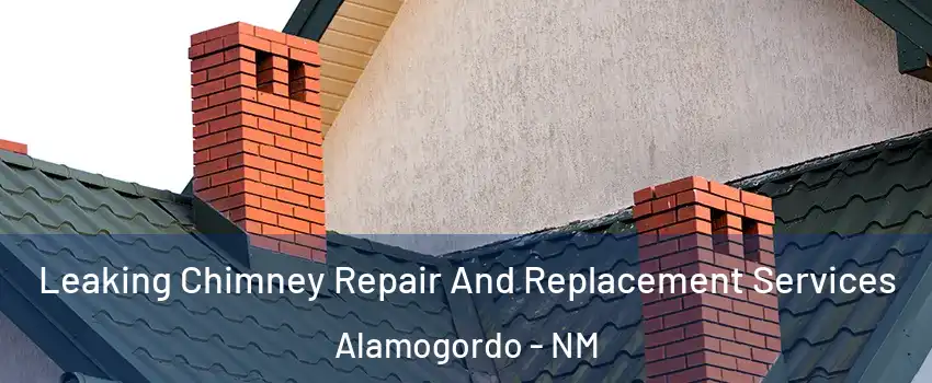  Leaking Chimney Repair And Replacement Services Alamogordo - NM