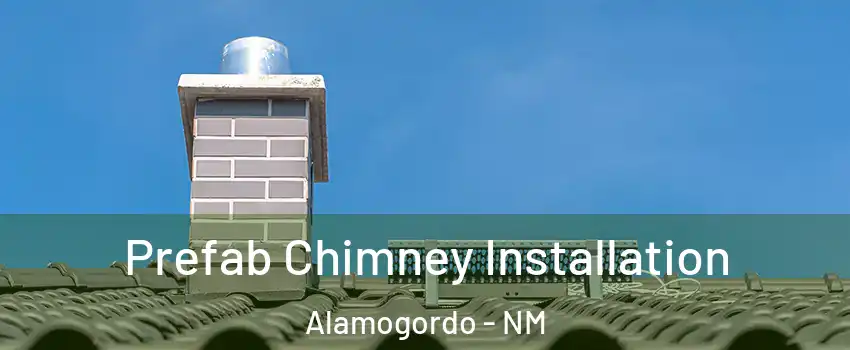  Prefab Chimney Installation Alamogordo - NM