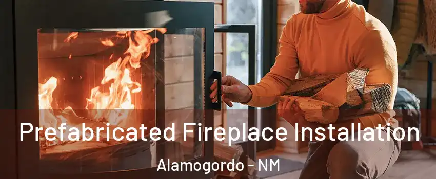  Prefabricated Fireplace Installation Alamogordo - NM