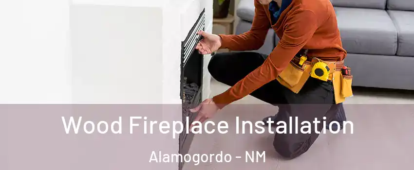  Wood Fireplace Installation Alamogordo - NM